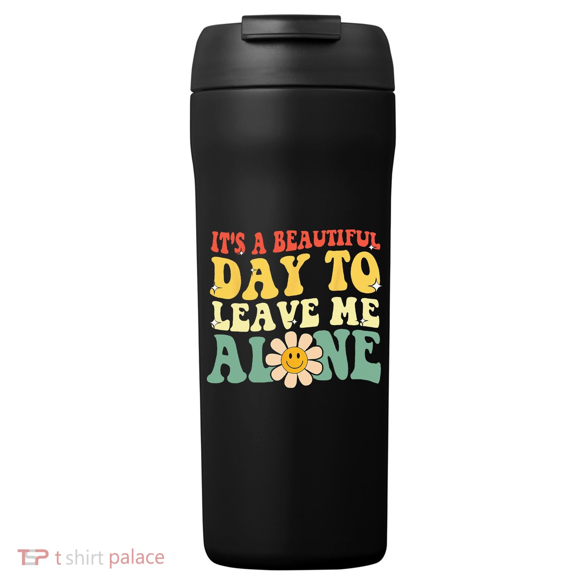 Its A Beautiful Day To Leave Me Alone Funny Saying 24oz Duet Stainless Steel Tumbler