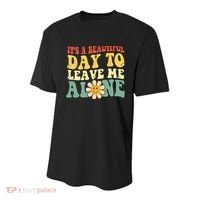 Its A Beautiful Day To Leave Me Alone Funny Saying Youth Performance Sprint T-Shirt thumb 0