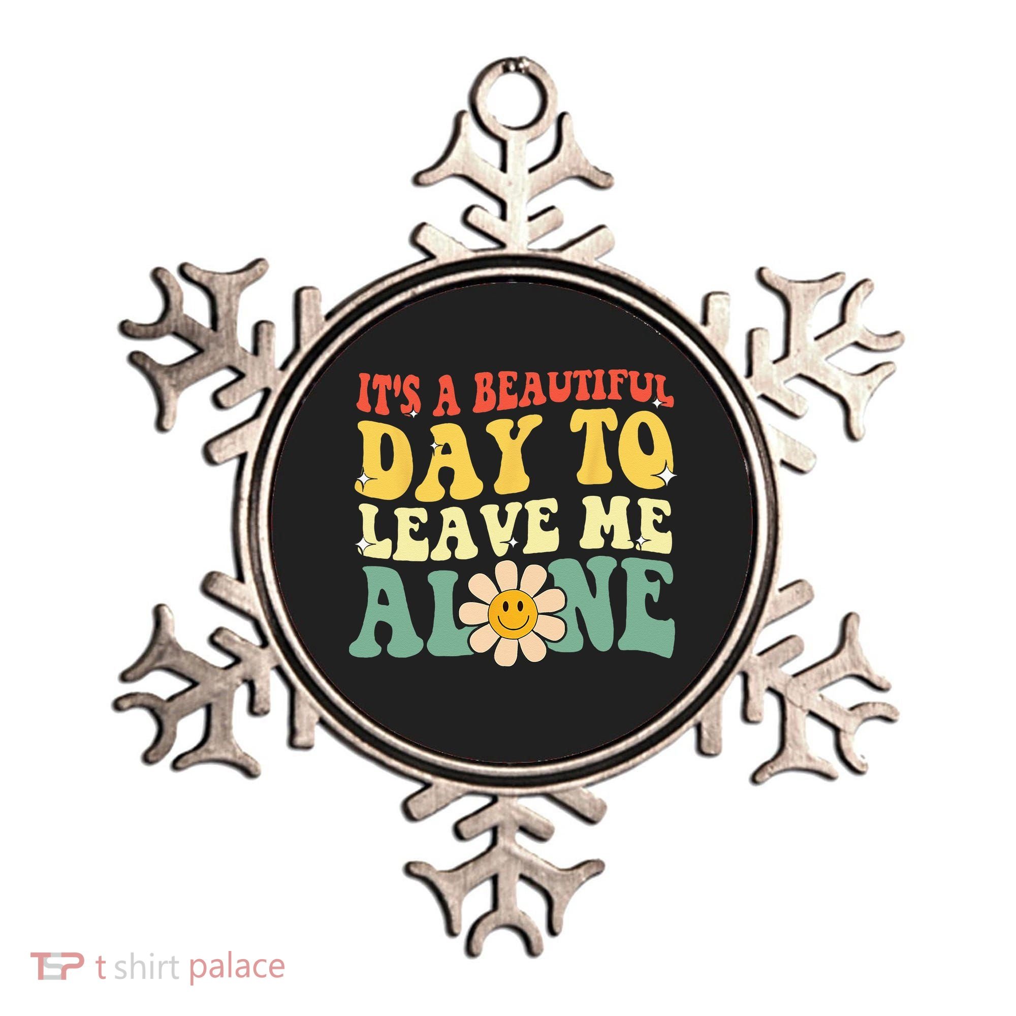 Its A Beautiful Day To Leave Me Alone Funny Saying Ornament