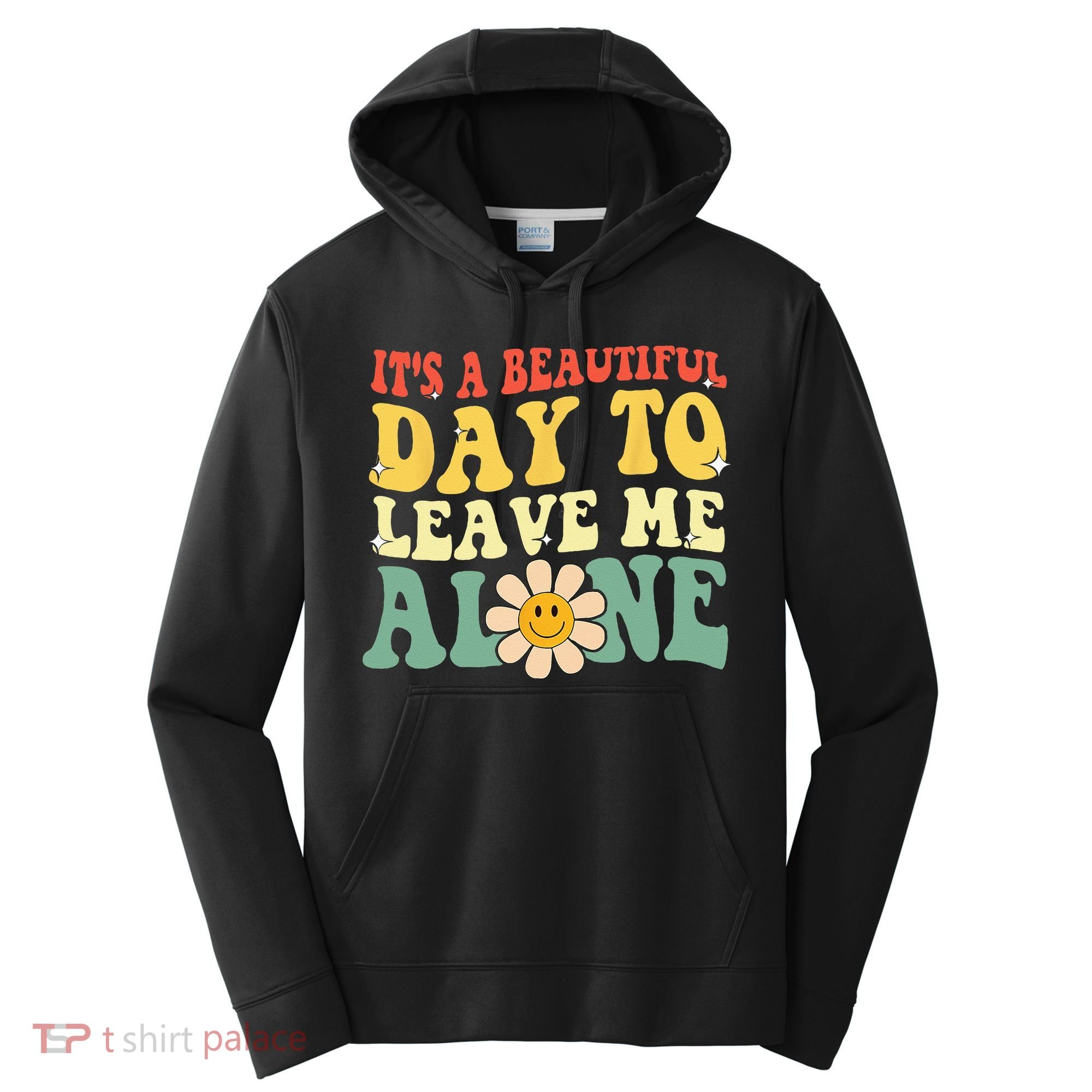 Its A Beautiful Day To Leave Me Alone Funny Saying Performance Fleece Hoodie