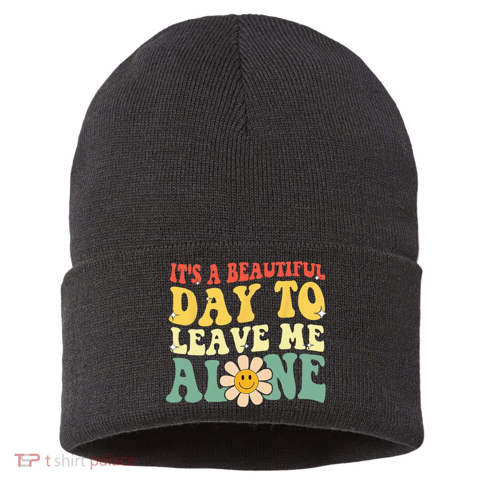 Its A Beautiful Day To Leave Me Alone Funny Saying Sustainable Knit Beanie