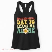 Its A Beautiful Day To Leave Me Alone Funny Saying Women's Tank Top thumb 0