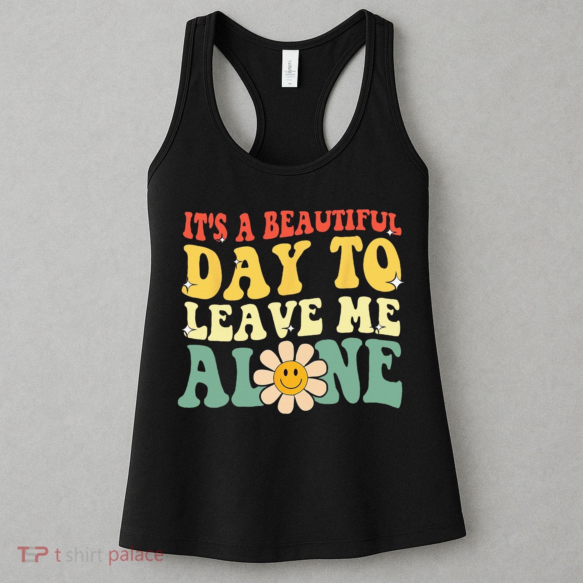 Its A Beautiful Day To Leave Me Alone Funny Saying Women's Tank Top