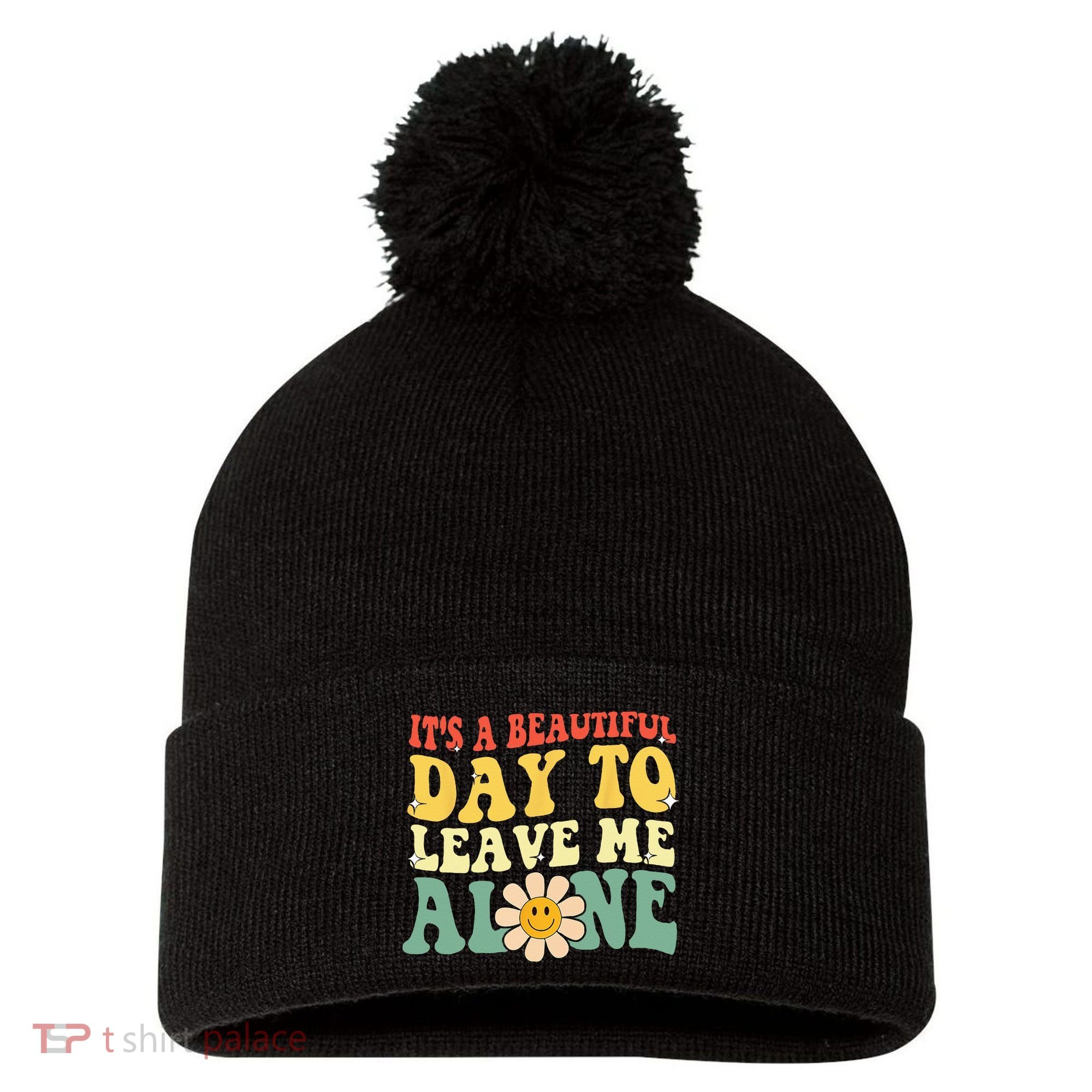 Its A Beautiful Day To Leave Me Alone Funny Saying Pom Pom 12in Knit Beanie