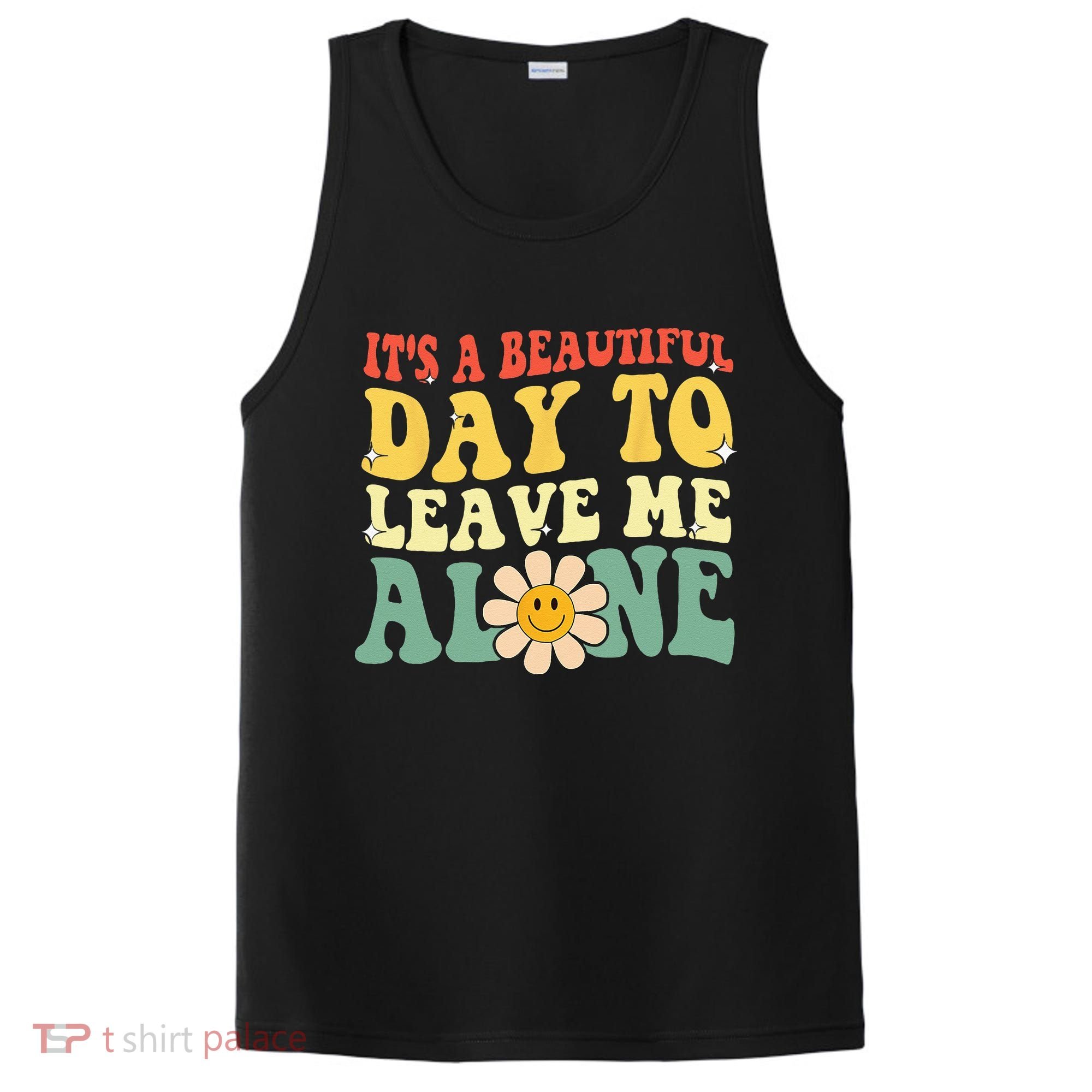 Its A Beautiful Day To Leave Me Alone Funny Saying PosiCharge Competitor Tank
