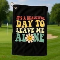 Its A Beautiful Day To Leave Me Alone Funny Saying Golf Towel thumb 1