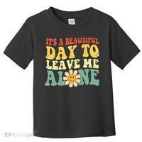 Its A Beautiful Day To Leave Me Alone Funny Saying Toddler T-Shirt thumb 0