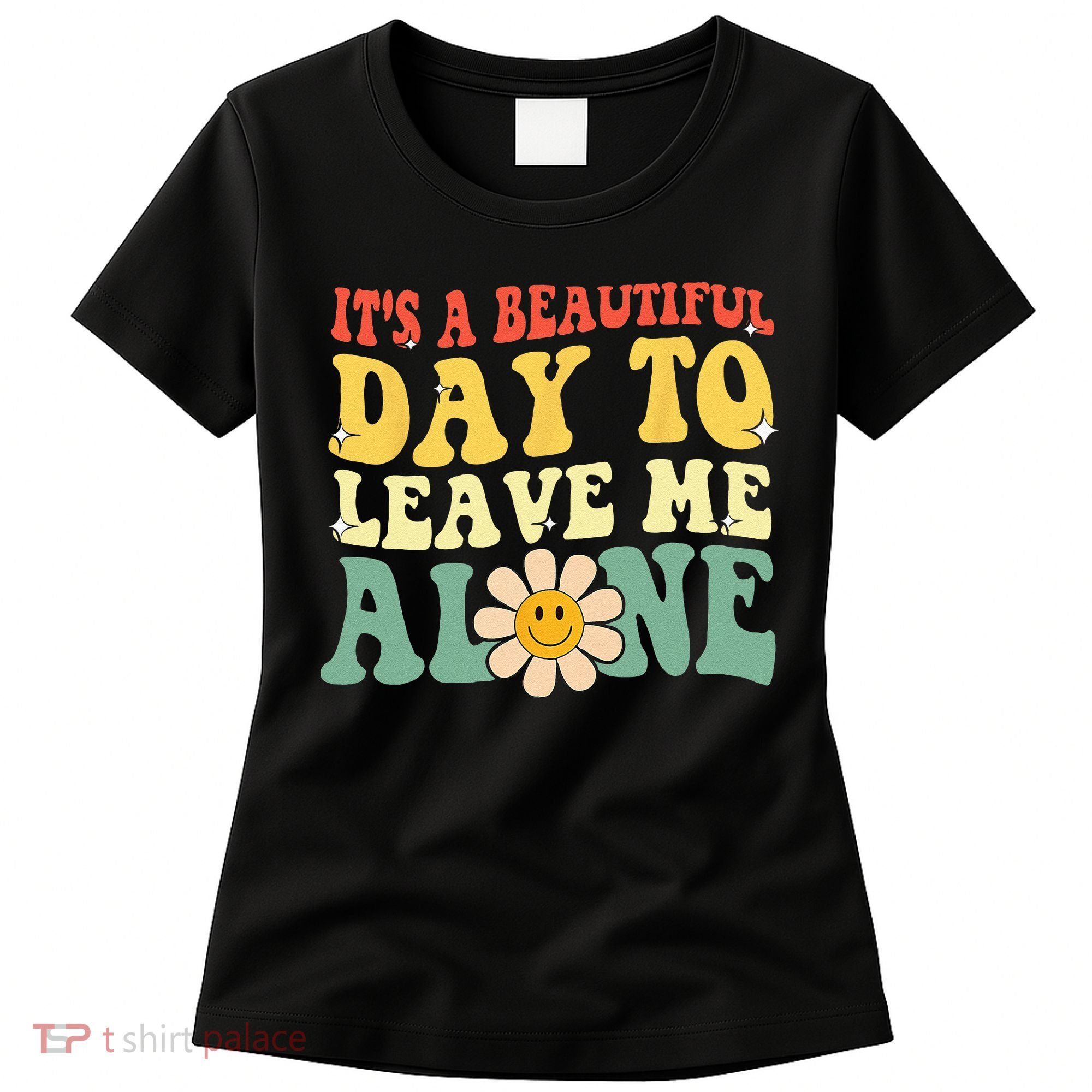 Its A Beautiful Day To Leave Me Alone Funny Saying Women's T-Shirt