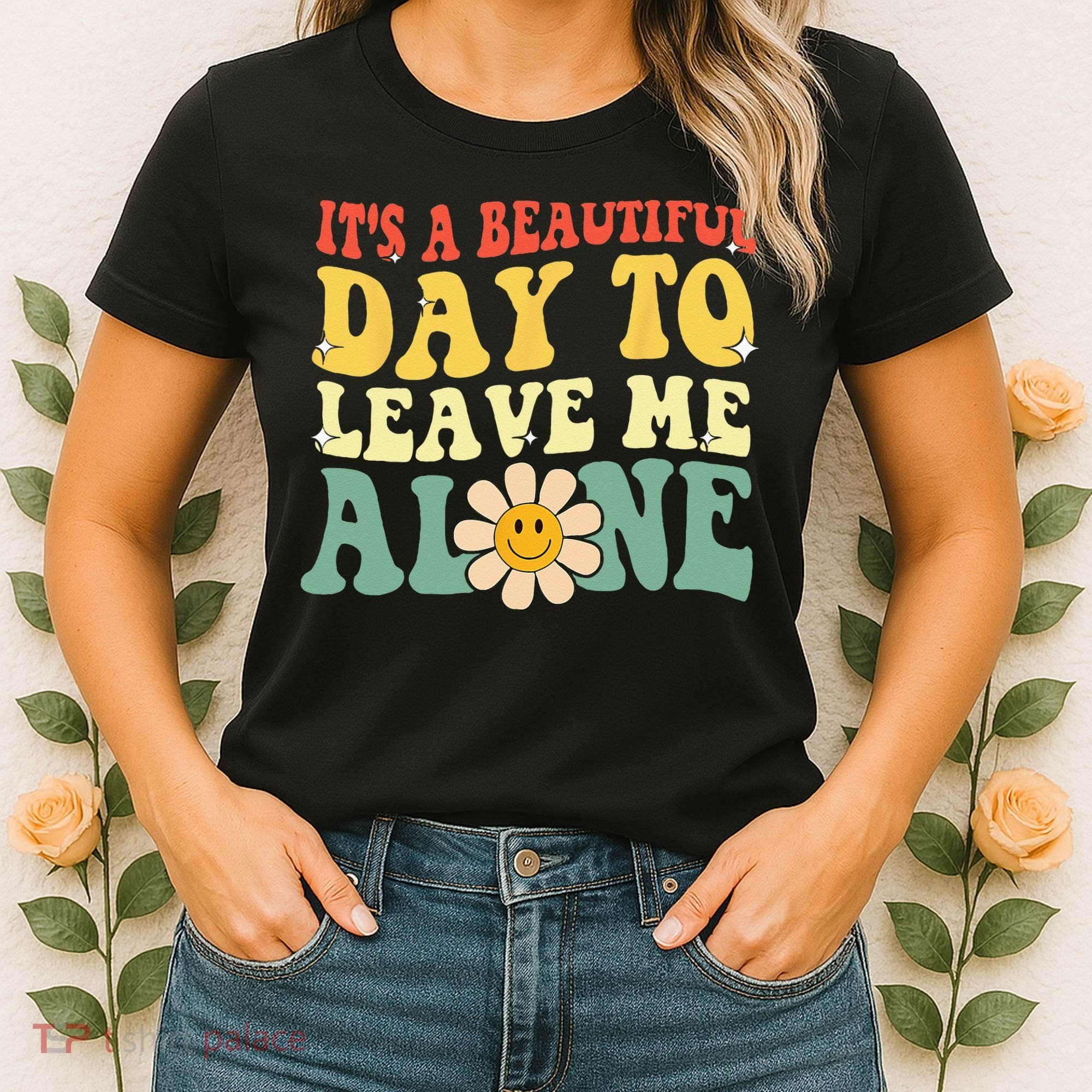 Its A Beautiful Day To Leave Me Alone Funny Saying Women's T-Shirt