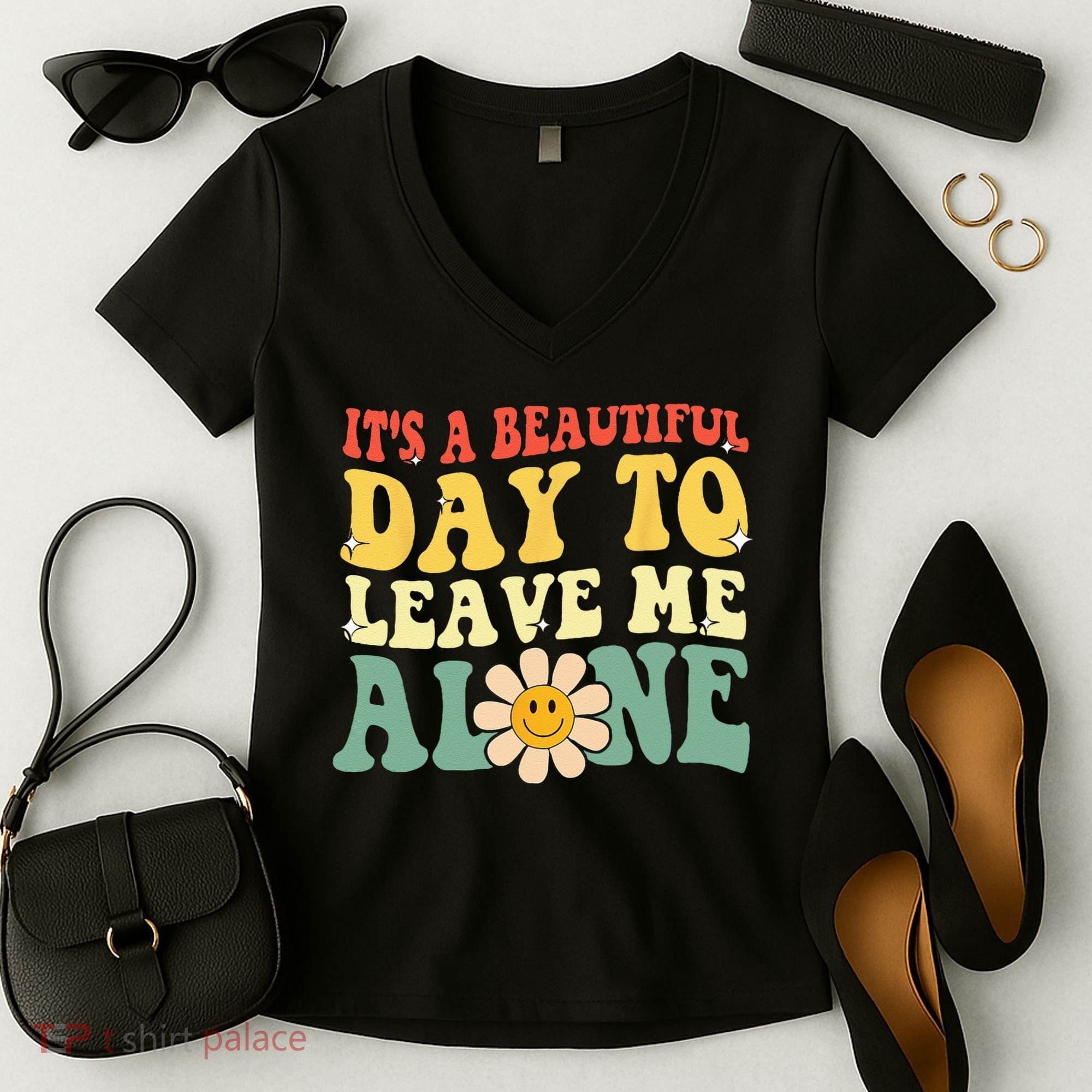 Its A Beautiful Day To Leave Me Alone Funny Saying Women's V-Neck T-Shirt