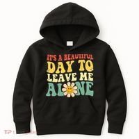 Its A Beautiful Day To Leave Me Alone Funny Saying Kids Hoodie thumb 0