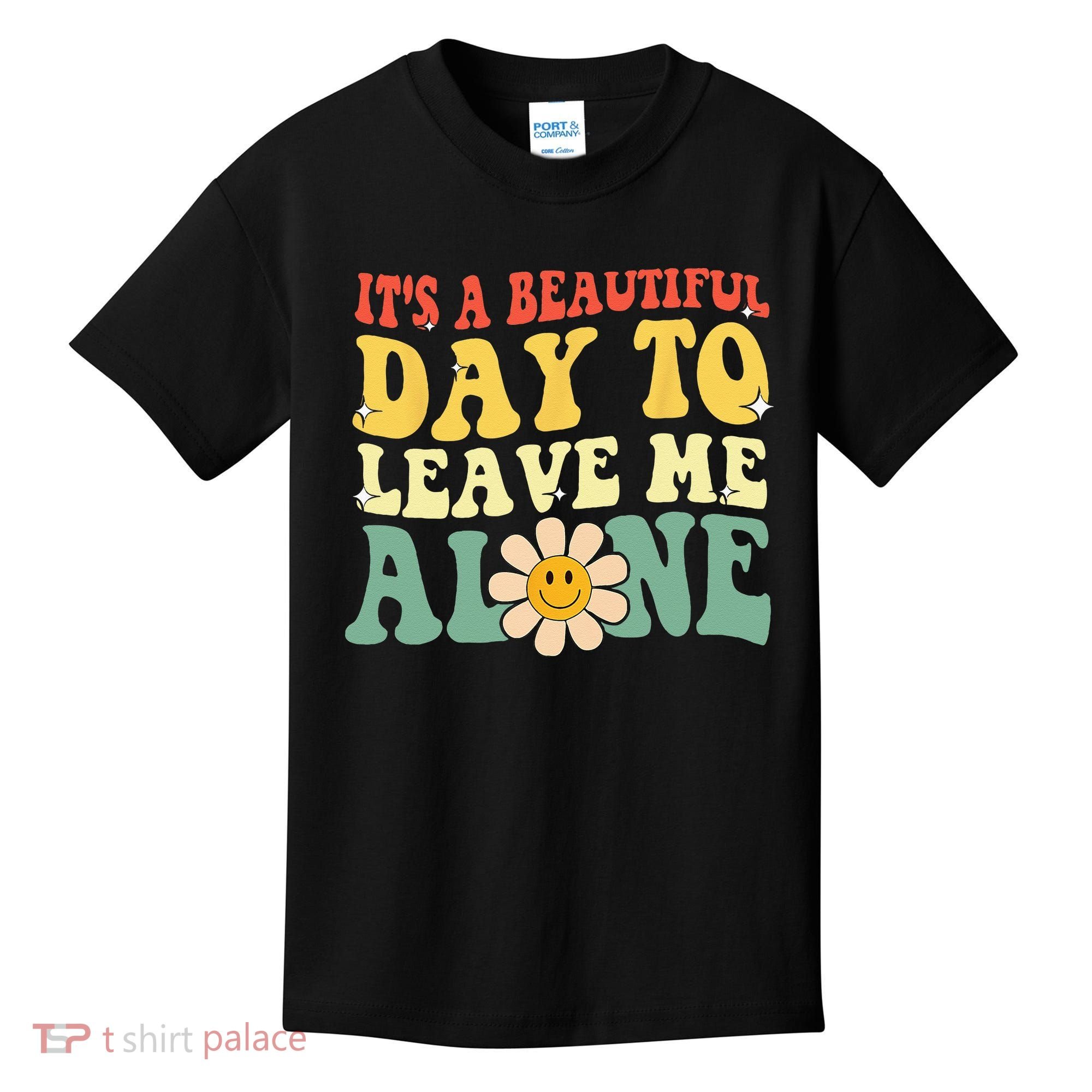 Its A Beautiful Day To Leave Me Alone Funny Saying Kids T-Shirt