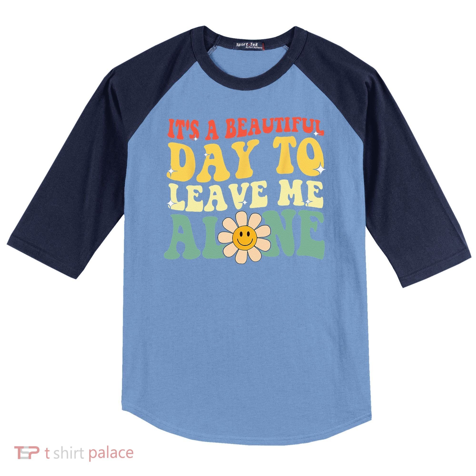 Its A Beautiful Day To Leave Me Alone Funny Saying Raglan Baseball Sleeve Shirt