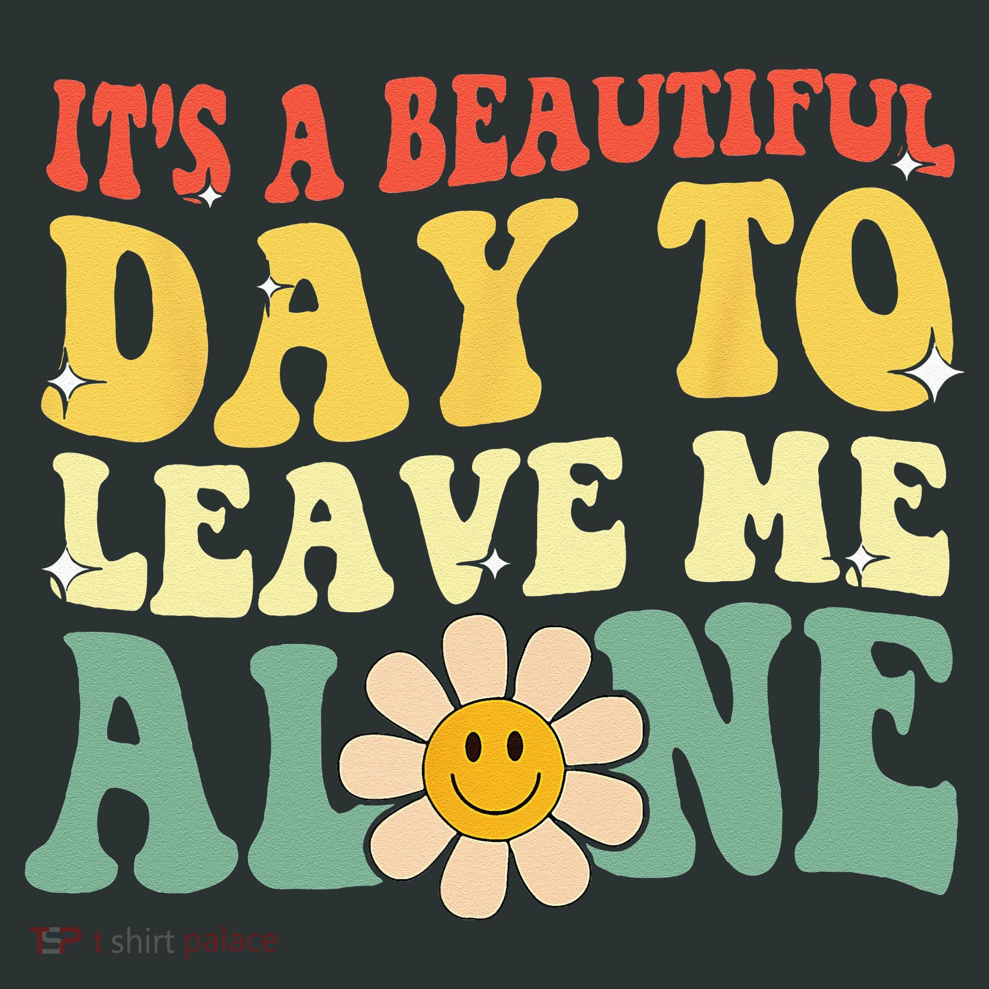 Its A Beautiful Day To Leave Me Alone Funny Saying Infant Baby Jersey Bodysuit