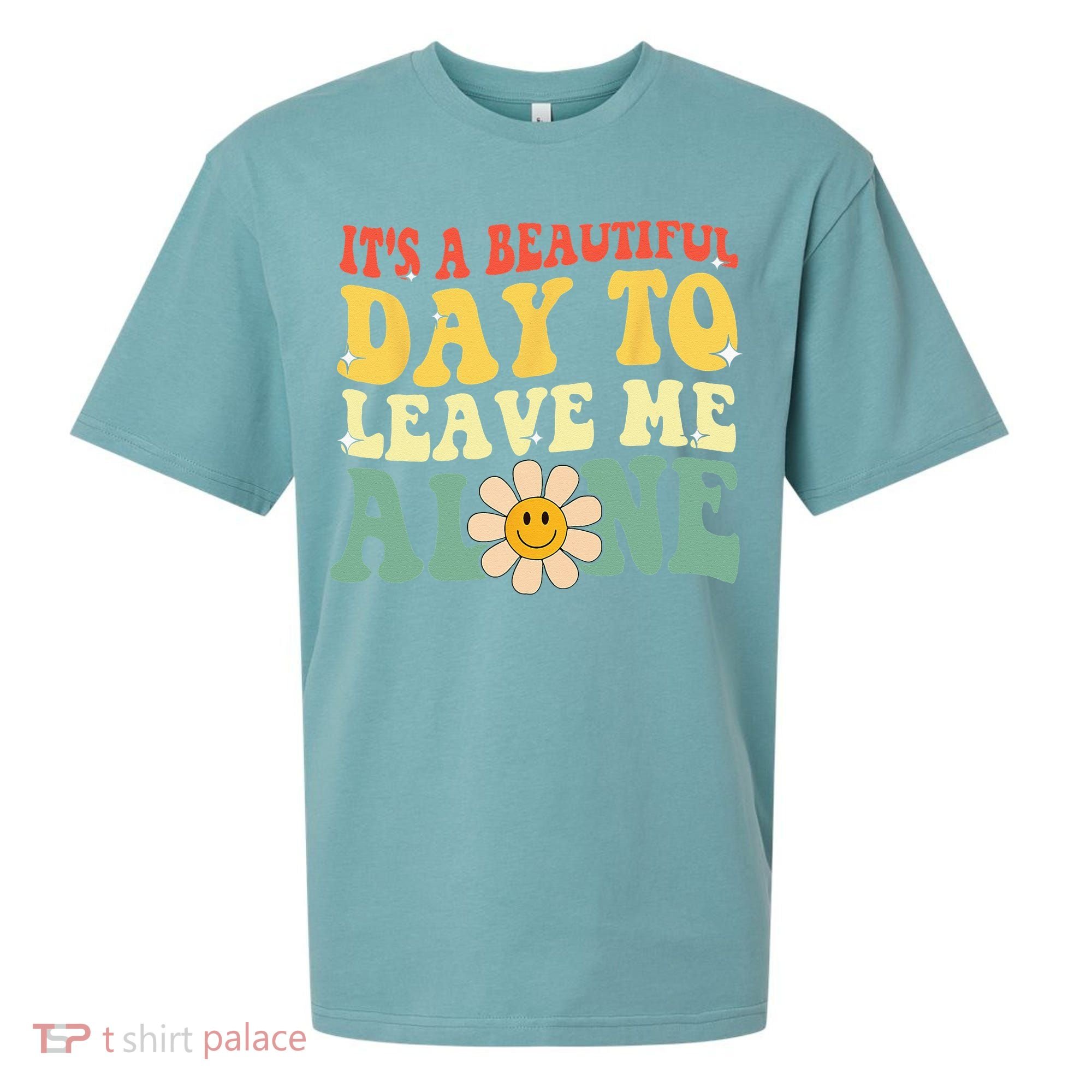 Its A Beautiful Day To Leave Me Alone Funny Saying Sueded Cloud Jersey T-Shirt