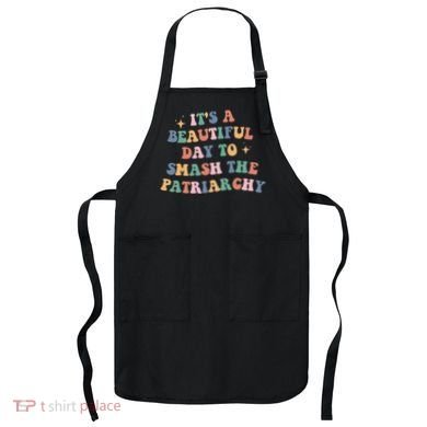 It's A Beautiful Day To Smash The Patriarchy Apron