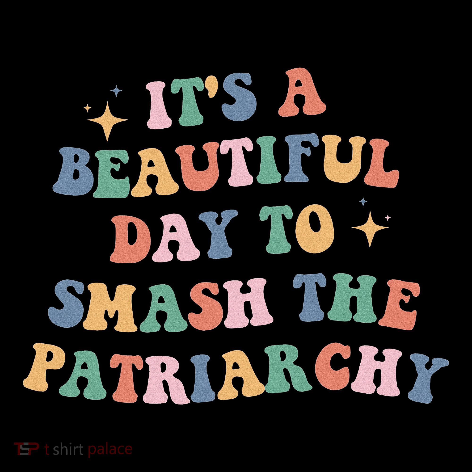 It's A Beautiful Day To Smash The Patriarchy Sweatshirt