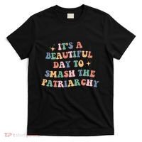 It's A Beautiful Day To Smash The Patriarchy T-Shirt thumb 0