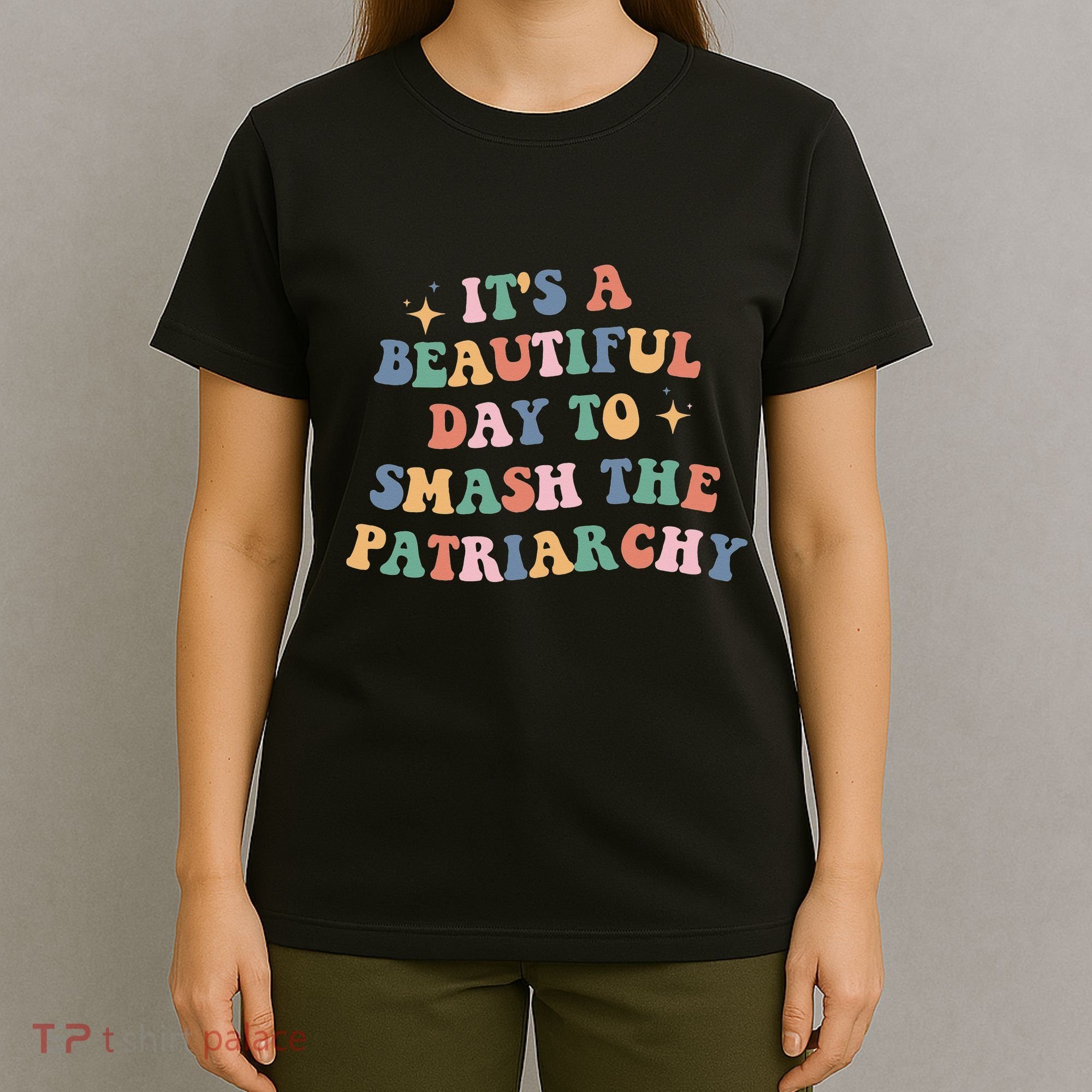 It's A Beautiful Day To Smash The Patriarchy T-Shirt