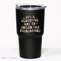 It's A Beautiful Day To Smash The Patriarchy Tumbler thumb 0