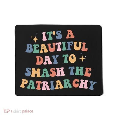 It's A Beautiful Day To Smash The Patriarchy Mousepad