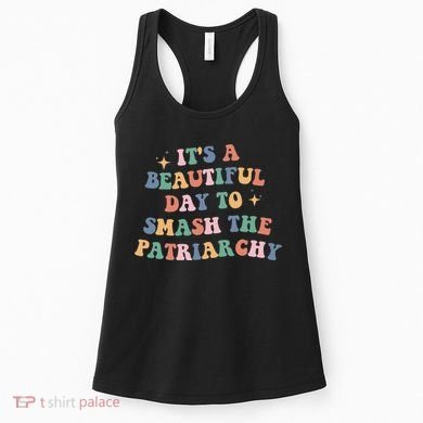 It's A Beautiful Day To Smash The Patriarchy Women's Tank Top