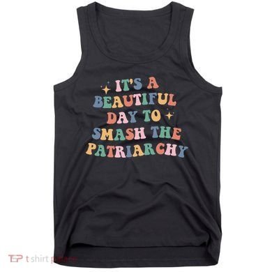 It's A Beautiful Day To Smash The Patriarchy Tank Top