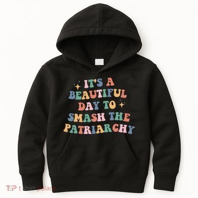 It's A Beautiful Day To Smash The Patriarchy Kids Hoodie