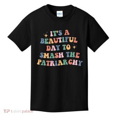 It's A Beautiful Day To Smash The Patriarchy Kids T-Shirt