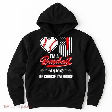 IM A Baseball Mom Of Course IM Broke Hoodie