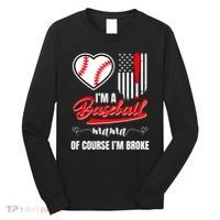 IM A Baseball Mom Of Course IM Broke Long Sleeve Shirt thumb 0