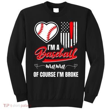 IM A Baseball Mom Of Course IM Broke Sweatshirt