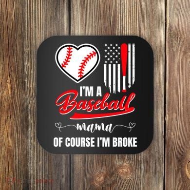 IM A Baseball Mom Of Course IM Broke Coaster