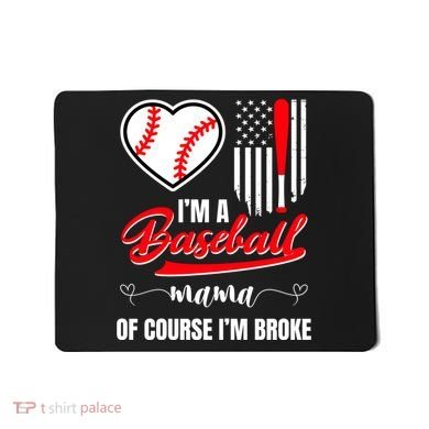 IM A Baseball Mom Of Course IM Broke Mousepad