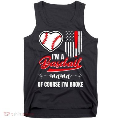 IM A Baseball Mom Of Course IM Broke Tank Top