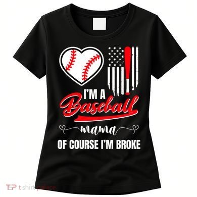 IM A Baseball Mom Of Course IM Broke Women's T-Shirt