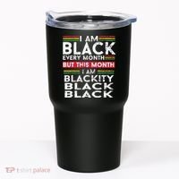 I Am Black Every Month But This Month I'm Blackity Black Tumbler thumb 0