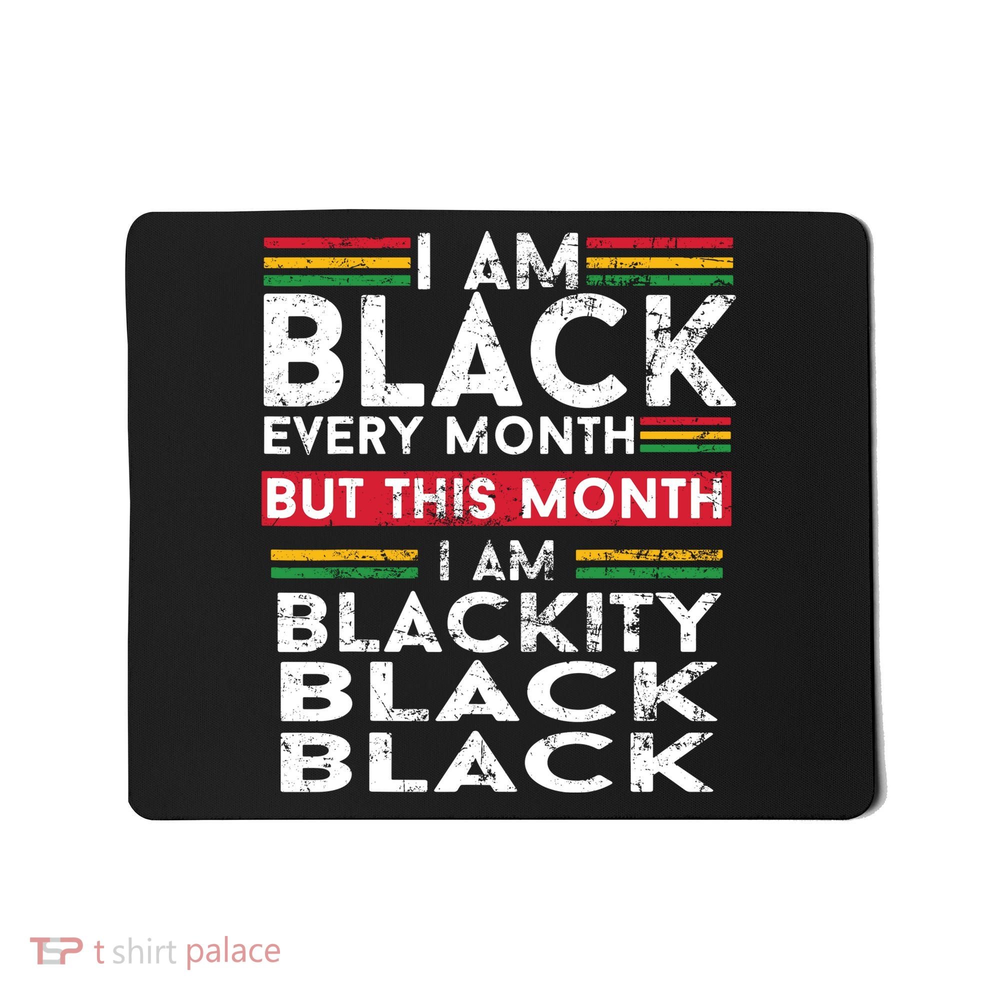 I Am Black Every Month But This Month I'm Blackity Black Mousepad