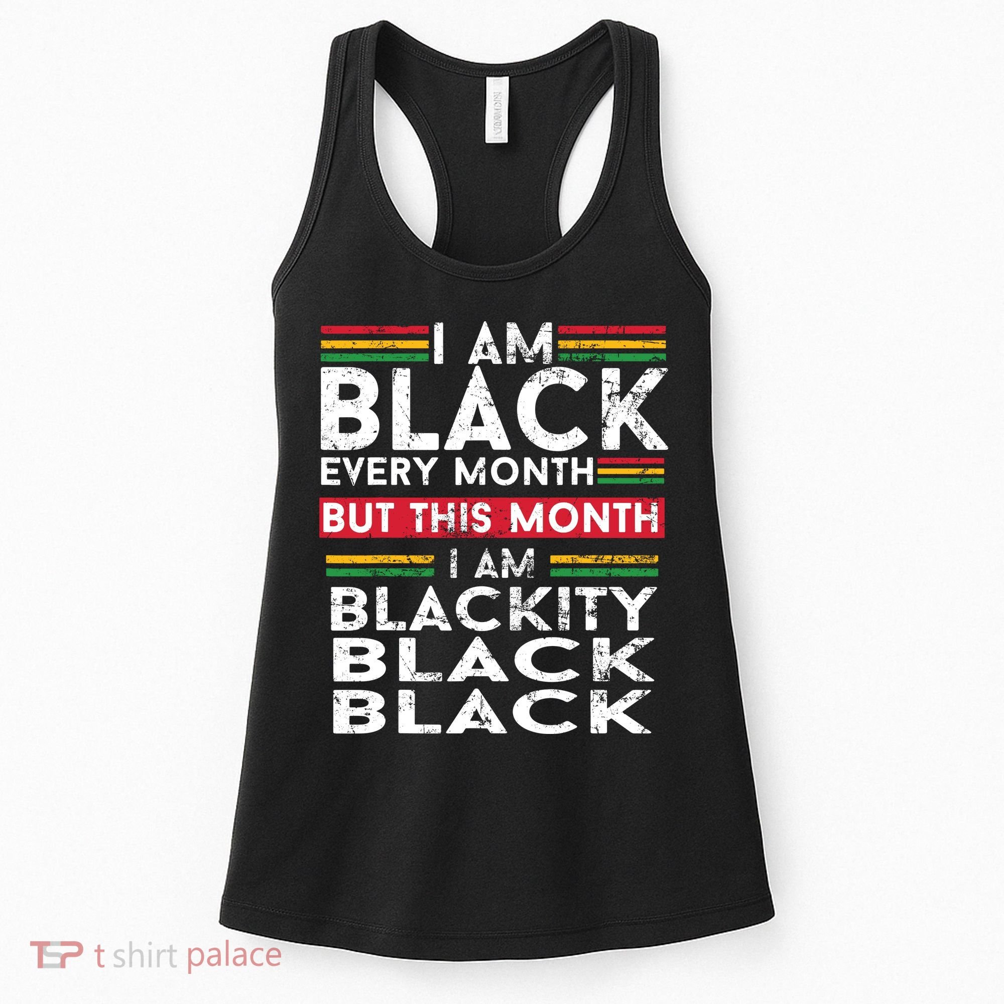 I Am Black Every Month But This Month I'm Blackity Black Women's Tank Top