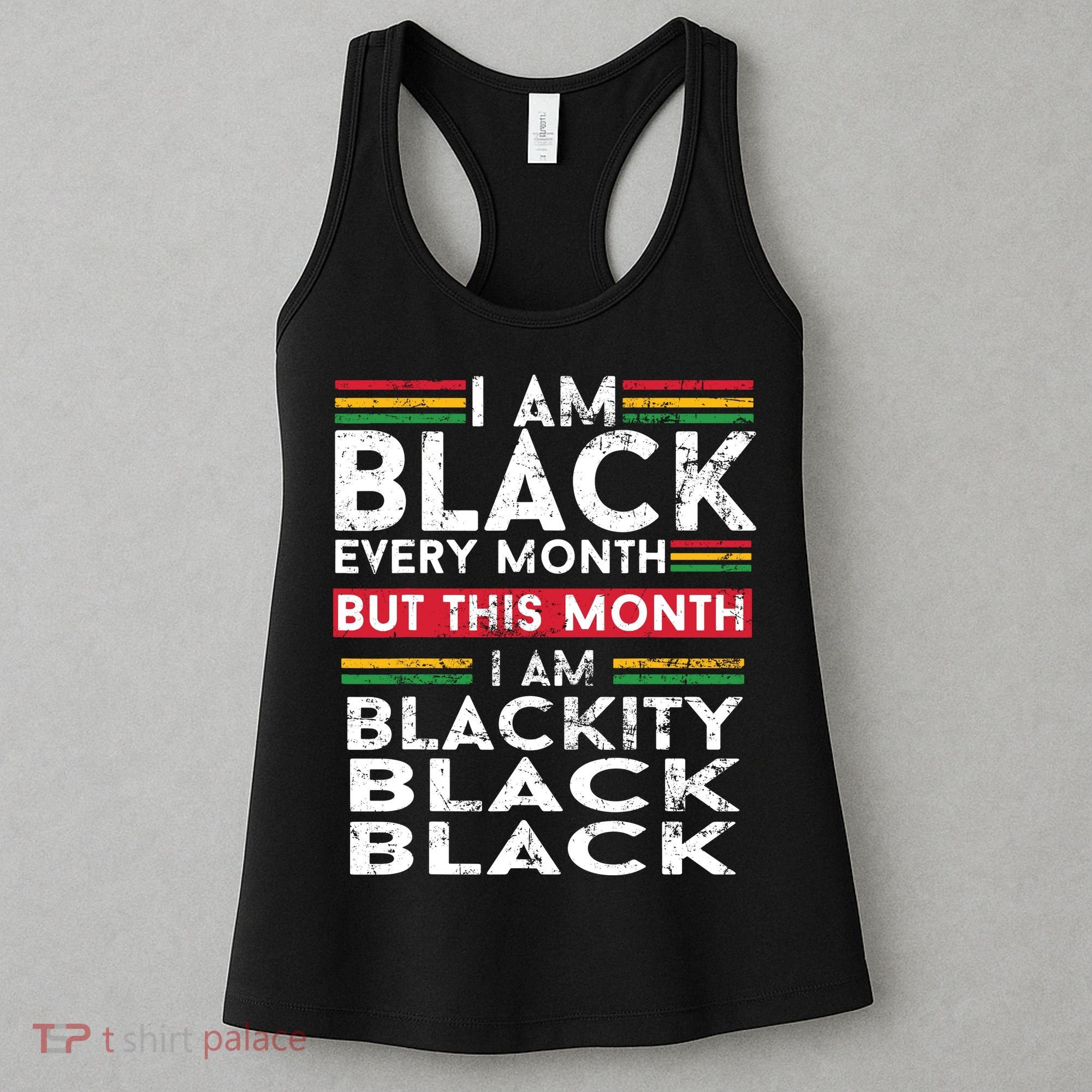 I Am Black Every Month But This Month I'm Blackity Black Women's Tank Top