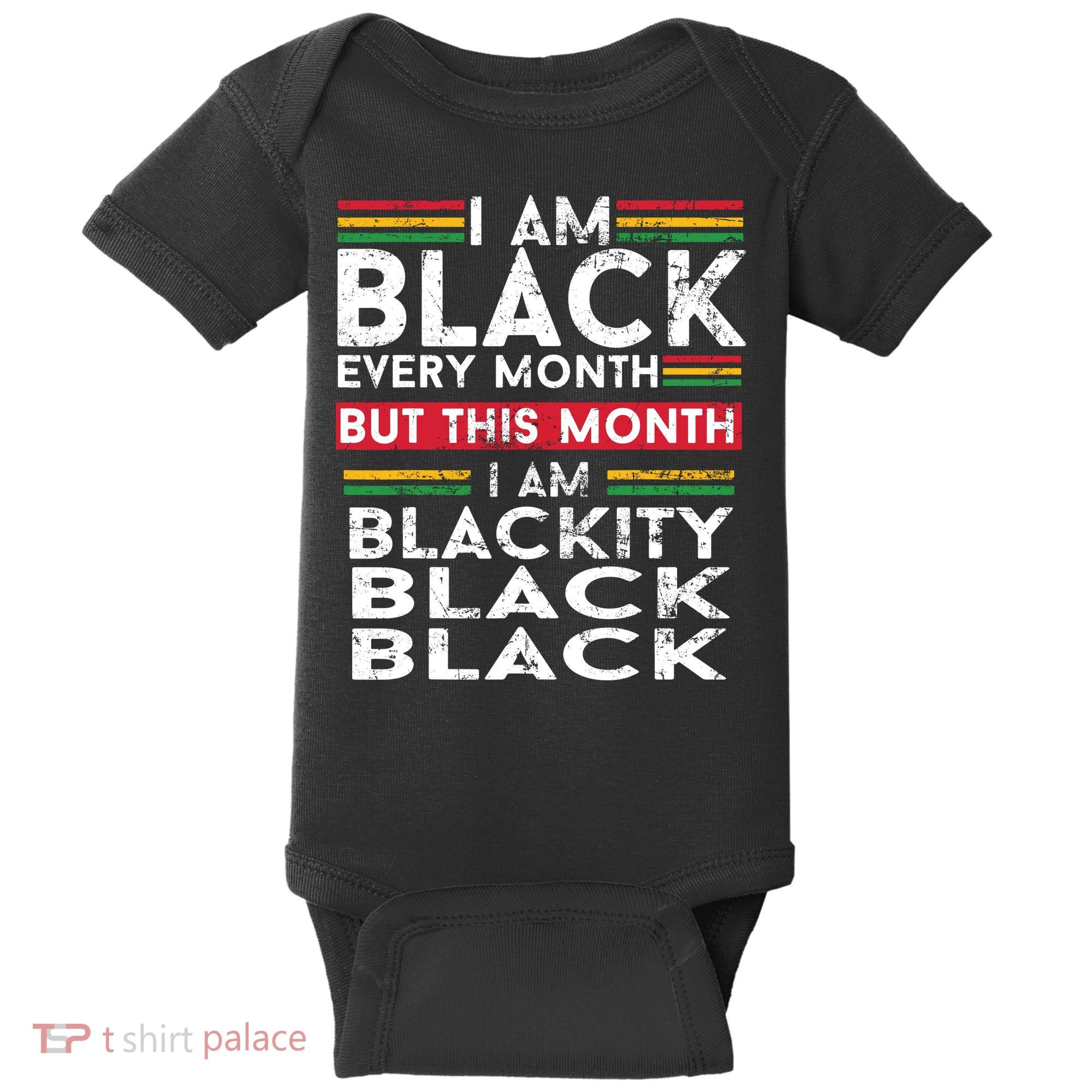 I Am Black Every Month But This Month I'm Blackity Black Baby Bodysuit