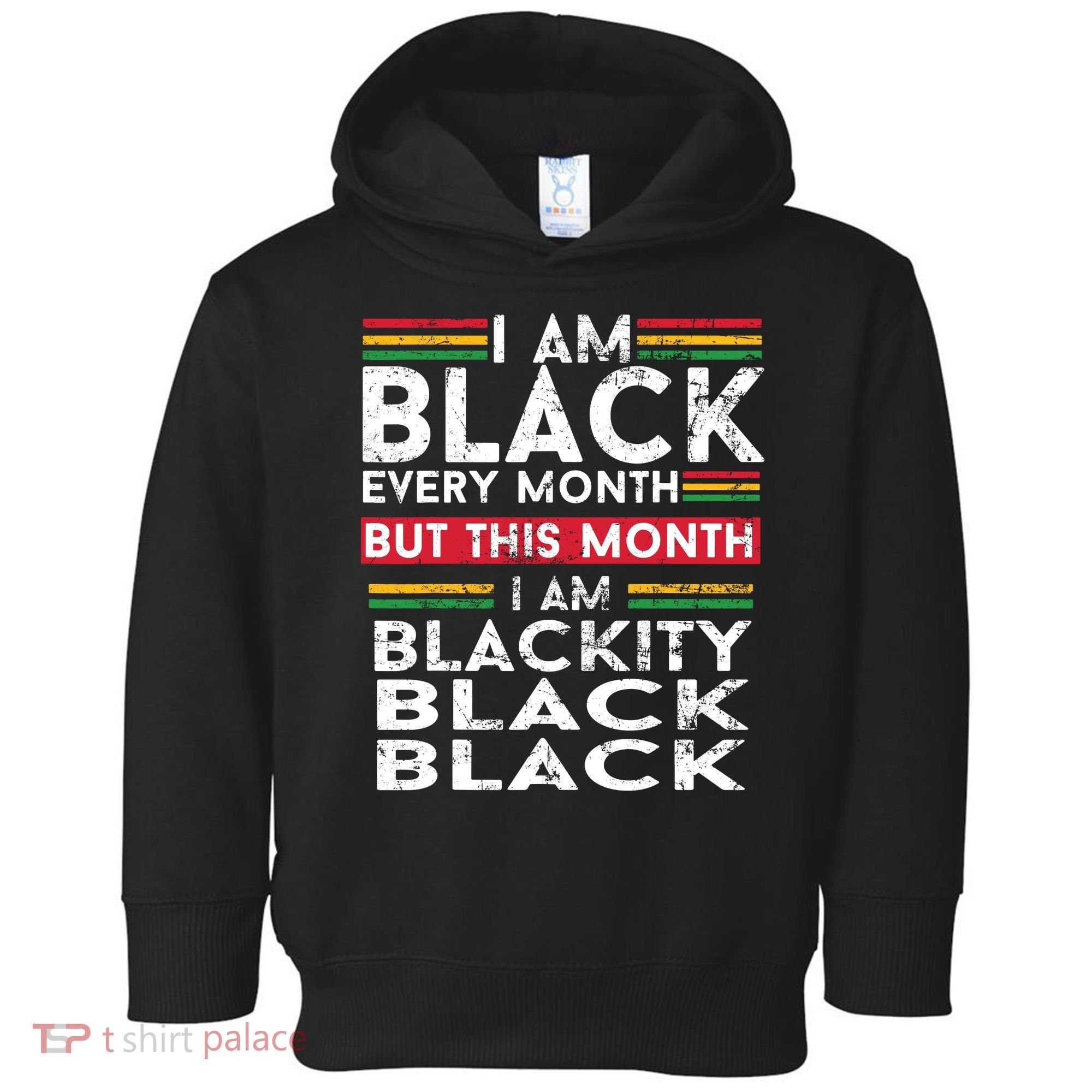 I Am Black Every Month But This Month I'm Blackity Black Toddler Hoodie