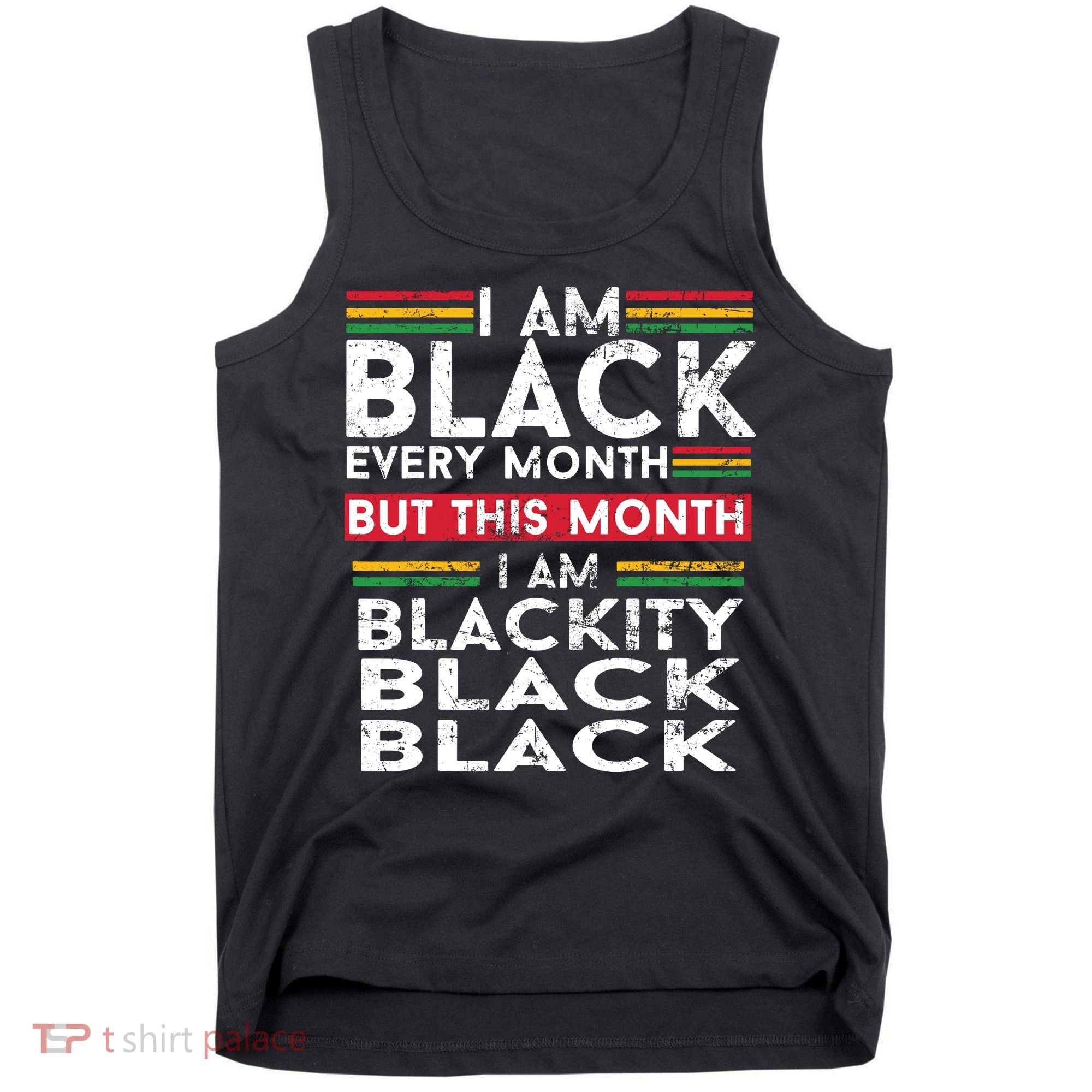 I Am Black Every Month But This Month I'm Blackity Black Tank Top