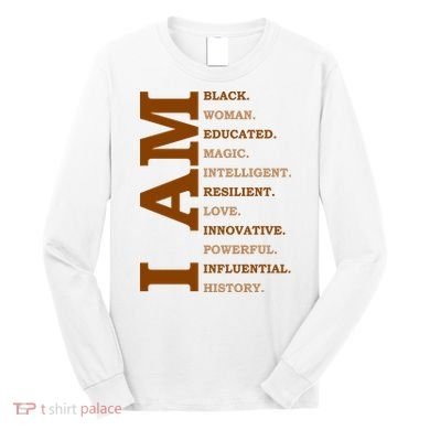 I Am Black Powerful Pride Quote Long Sleeve Shirt