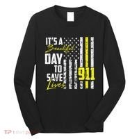 Its A Beautiful Day To Save Lives 911 Dispatcher Operator Long Sleeve Shirt thumb 0