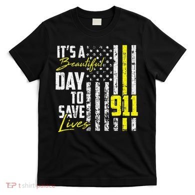 Its A Beautiful Day To Save Lives 911 Dispatcher Operator T-Shirt