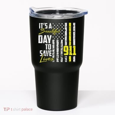 Its A Beautiful Day To Save Lives 911 Dispatcher Operator Tumbler