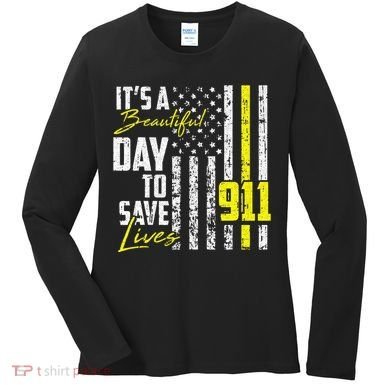 Its A Beautiful Day To Save Lives 911 Dispatcher Operator Women's Long Sleeve Shirt