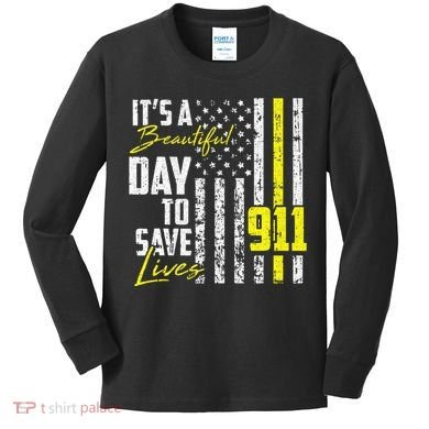 Its A Beautiful Day To Save Lives 911 Dispatcher Operator Kids Long Sleeve Shirt