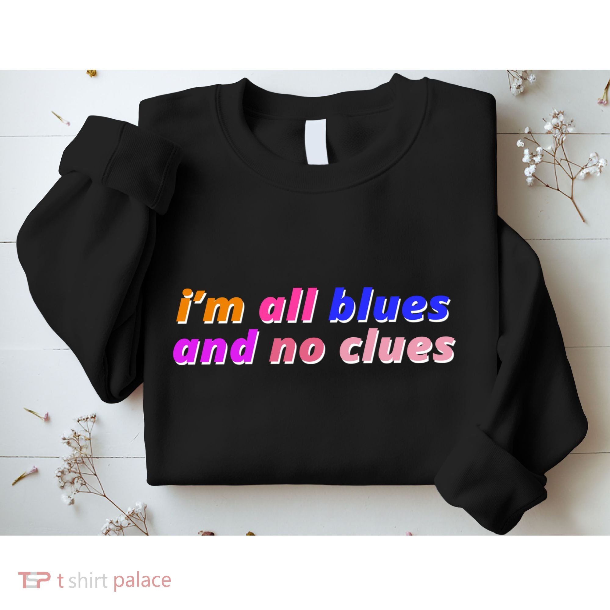I'm All Blues And No Clues Sweatshirt
